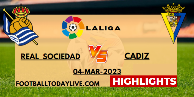Real Sociedad Vs Cadiz La Liga Highlights 03042023