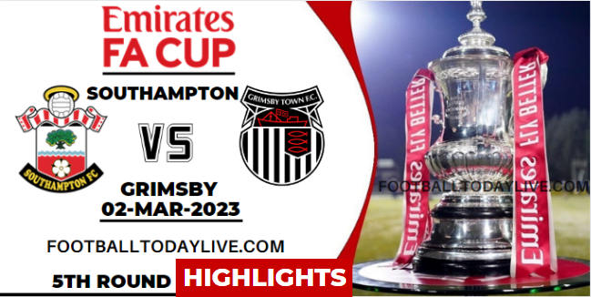 Southampton Vs Grimsby Town FA Cup Highlights 02032023