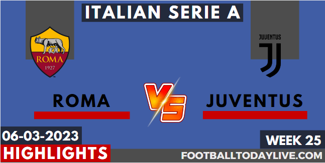 Roma Vs Juventus Video Highlights 06032023