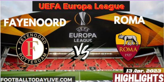 Fayenoord Vs Roma UEFA Quarterfinal Leg 1 Highlights