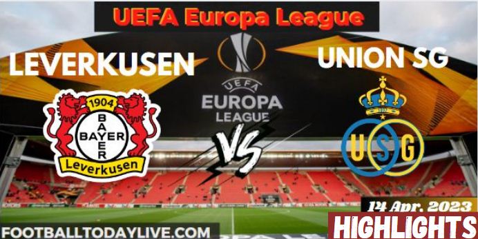 Leverkusen Vs Union SG UEFA Quarterfinal Leg 1 Highlights