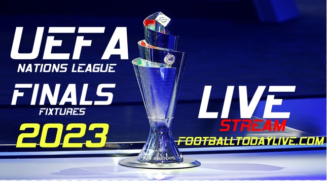 2023 UEFA Nations League Live Stream Finals Fixtures Dates