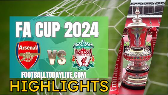 Arsenal Vs Liverpool FA CUP Highlights 2024