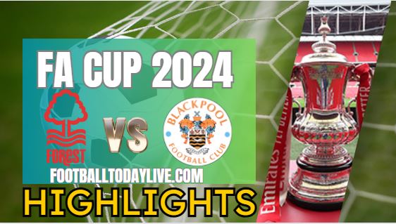 Nottingham Forest Vs Blackpool FA CUP Highlights 2024