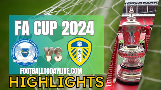 Peterborough United Vs Leeds United FA CUP Highlights 2024