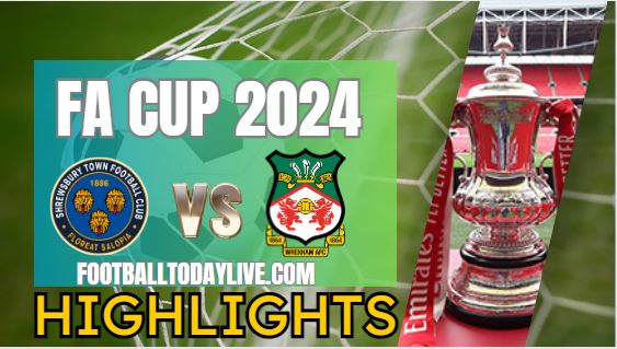 Shrewsbury Town Vs Wrexham AFC FA CUP Highlights 2024