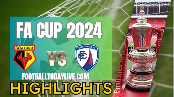 Watford Vs Chesterfield Fc FA CUP Highlights 2024