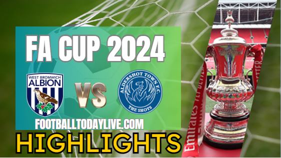 West Bromwich Albion Vs Aldershot FC FA CUP Highlights 2024