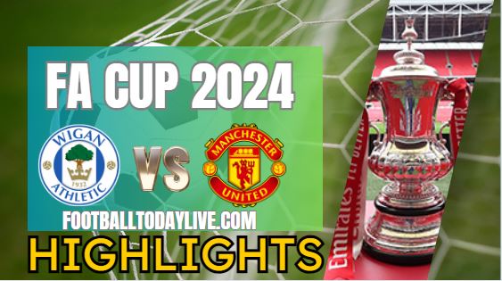 Wigan Athletic Vs Manchester United FA CUP Highlights 2024