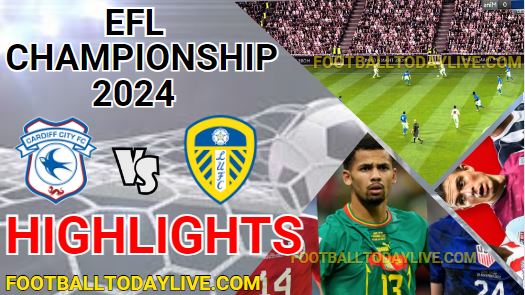 Cardiff City Vs Leeds United EFL Championship Highlights 2024