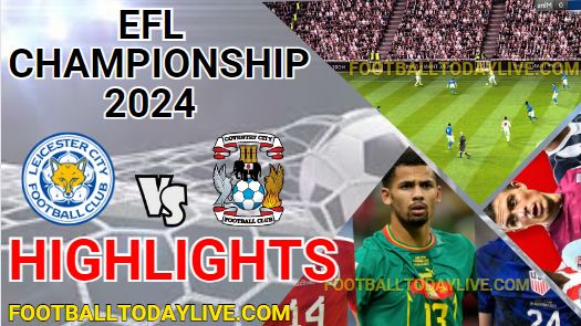 Leicester City Vs Coventry City EFL Championship Highlights 2024