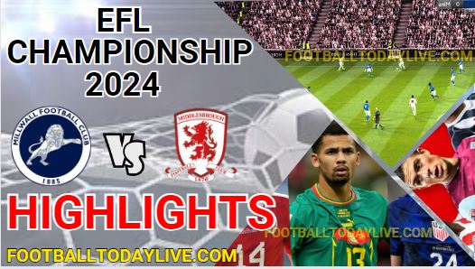 Millwall Vs Middlesbrough EFL Championship Highlights 2024