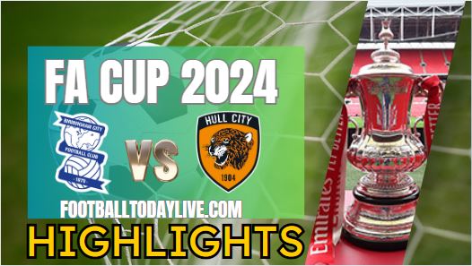 Birmingham City Vs Hull City FA CUP Highlights 2024