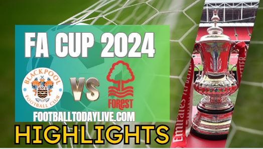 Blackpool Vs Nottingham Forest FA CUP Highlights 2024