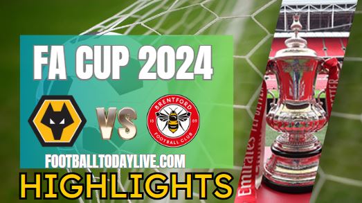 Wolves Vs Brentford FA CUP Highlights 2024