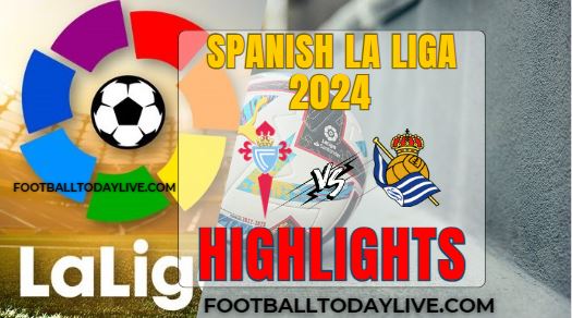 Celta Vigo Vs Real Sociedad Spanish La Liga 2024 Highlights