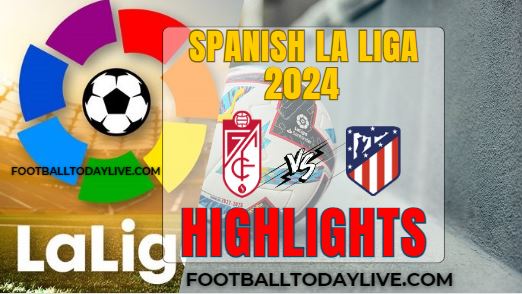 Granada Vs Atletico Madrid Spanish La Liga 2024 Highlights