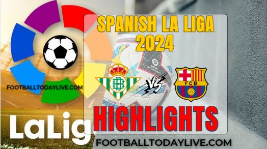 Real Betis Vs Barcelona Spanish La Liga 2024 Highlights