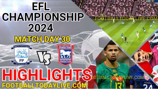 Preston North Vs Ipswich Town EFL Championship Highlights 2024