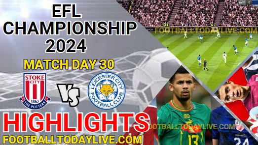 Stoke City Vs Leicester City EFL Championship Highlights 2024