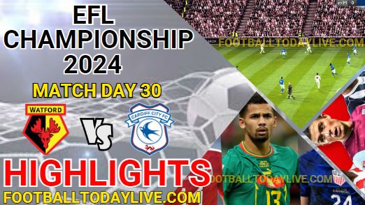 Watford Vs Cardiff City EFL Championship Highlights 2024