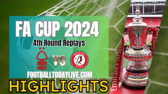 Nottingham Forest Vs Bristol City FA CUP Highlights 2024