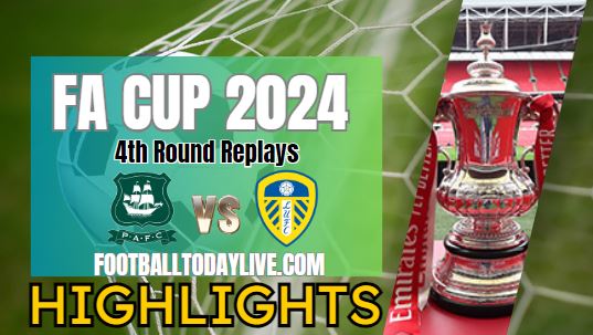 Plymouth Argyle Vs Leeds United FA CUP Highlights 2024