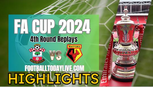 Southampton Vs Watford FA CUP Highlights 2024