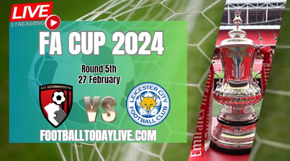AFC Bournemouth Vs Leicester City Rd 5 Live Stream | 2024 FA Cup slider