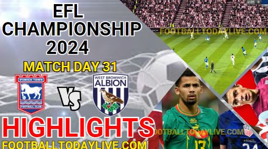 Ipswich Town Vs West Bromwich EFL Championship Highlights 2024