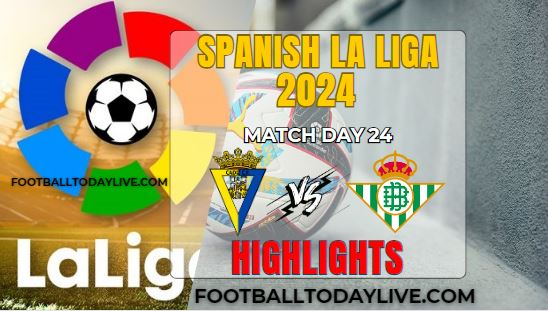 Cadiz CF Vs Real Betis La Liga 2024 Highlights