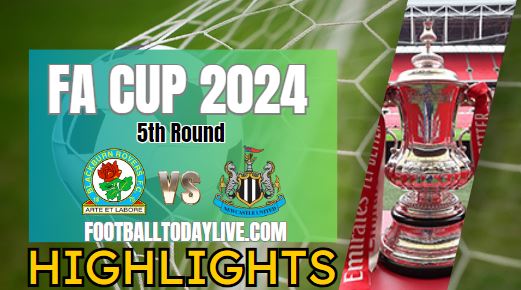 Blackburn Rovers Vs Newcastle United FA CUP Highlights 2024