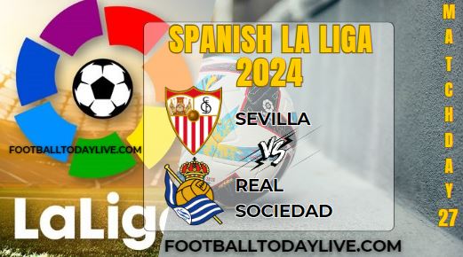 Sevilla Vs Real Sociedad Football Live Stream 2024: La Liga - Matchday 27