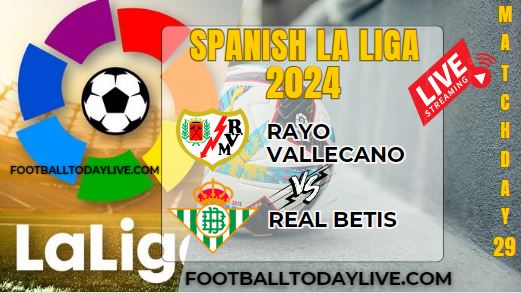 Vallecano Vs Real Betis Football Live Stream 2024: La Liga - Matchday 29