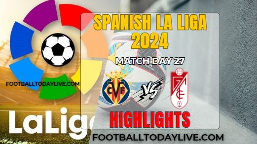Villarreal CF Vs Granada CF La Liga Highlights 03Mar2024
