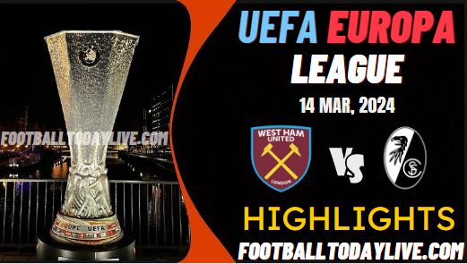 West Ham Vs SC Freiburg UEFA Europa League Highlights 14Mar2024