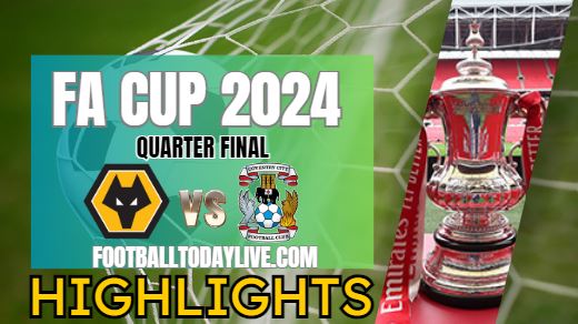 Wolves Vs Coventry City FA CUP Highlights 16Mar2024