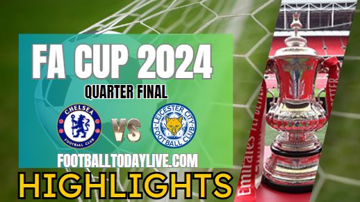 Chelsea Vs Leicester City FA CUP Highlights 17Mar2024