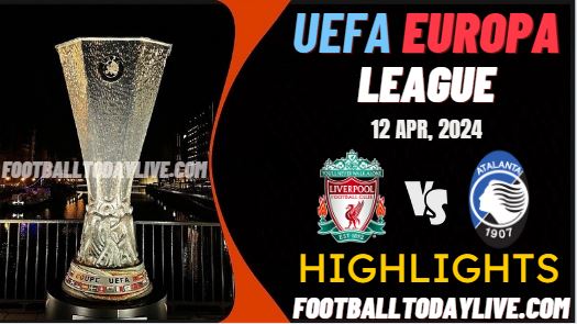 Liverpool Vs Atalanta UEFA Europa League Highlights 12Apr2024