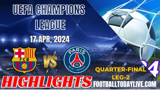 Barcelona Vs Paris Saint Champions League Highlights 18042024