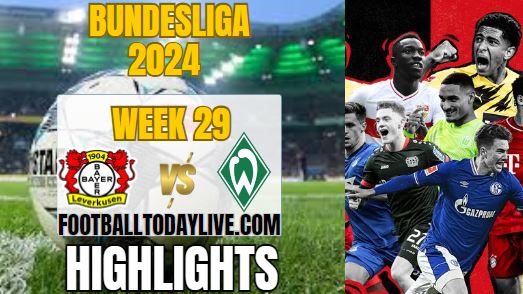Bayer 04 Leverkusen Vs SV Werder Bremen Match 29 Highlights 2024