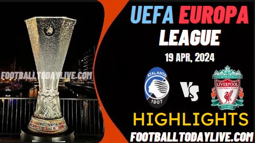 Atalanta Vs Liverpool UEFA Europa League Highlights 19Apr2024