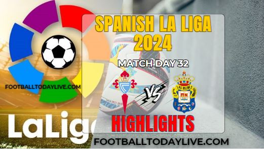 RC Celta Vs UD Las Palmas La Liga 2024 Match 32 Highlights