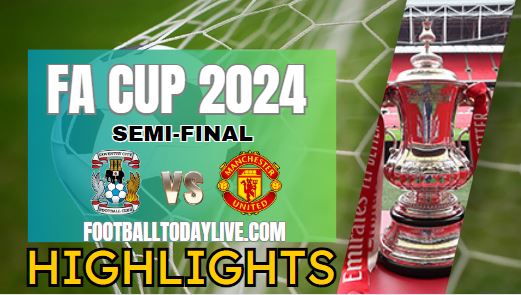 Coventry City Vs Manchester United FA CUP Highlights 21Apr2024