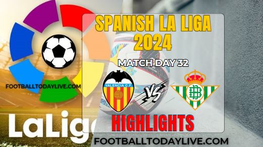 Valencia Vs Real Betis La Liga Highlights 20Apr2024