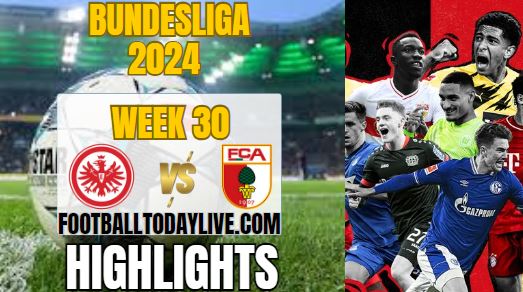 Eintracht Frankfurt Vs Augsburg Match 30 Highlights 2024