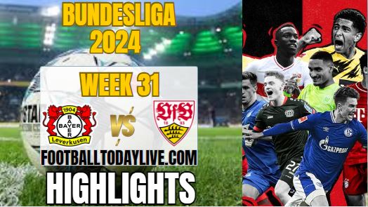 Bayer 04 Leverkusen Vs VfB Stuttgart Match 31 Highlights 2024