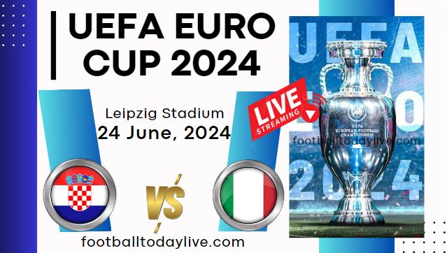 [Week 3] Croatia Vs Italy Football Live Stream: UEFA Euro 2024